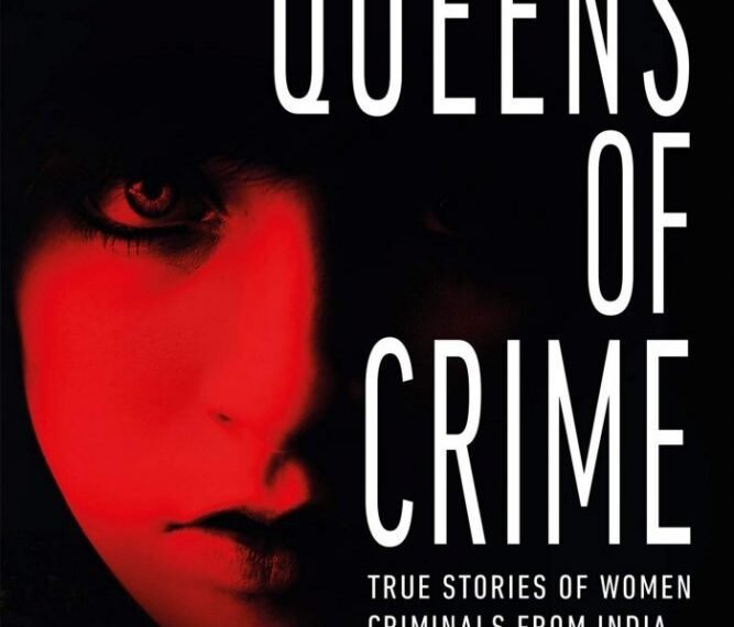 Queens of Crime : True Stories of Women Criminals from India