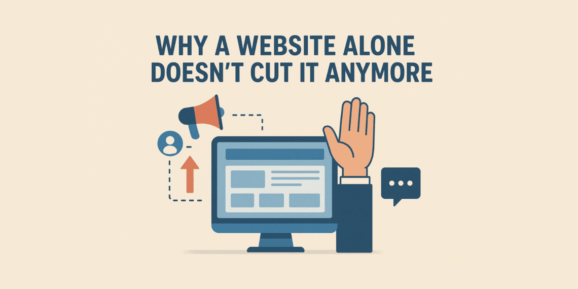 Why a website alone doesn’t cut it anymore