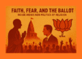 Faith, Fear, and the Ballot: Inside India’s New Politics of Religion