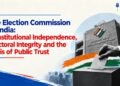 Election Commission of India independence and its role in protecting free and fair elections